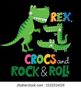 Rex, Crocs and Rock and Roll - funny hand drawn doodle, cartoon dinosaur and crocodiles. Good for Poster or t-shirt textile graphic design. Vector hand drawn illustration.