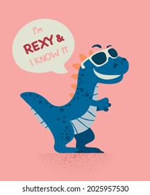 I am Rexy and I Know It. Dinosaur Tirannosaur Tirex. Cartoon T-Rex. Card for a Child. Vector Cute and Funny Cartoon Hand Drawn Dinosaur with Sunglassess, Children s Illustration, Print for Kids