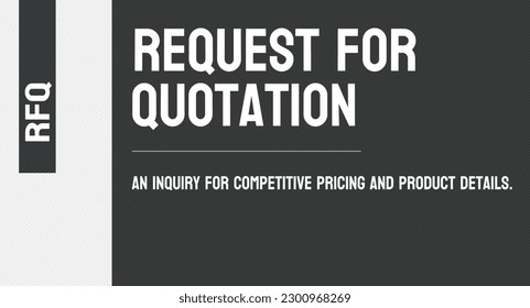 RFQ - Request For Quotation: A request for pricing information from vendors.