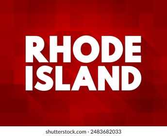 Rhode Island is a state in the New England region of the Northeastern United States, text concept background. No AI generated content