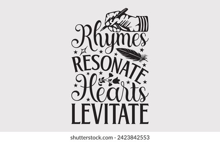 Rhymes Resonate Hearts Levitate –Writer T-Shirt Designs, Take Your Dreams Seriously, It's Never Too Late To Start Something New, Calligraphy Motivational Good Quotes, For Poster, Hoodie, Wall, Flyer.