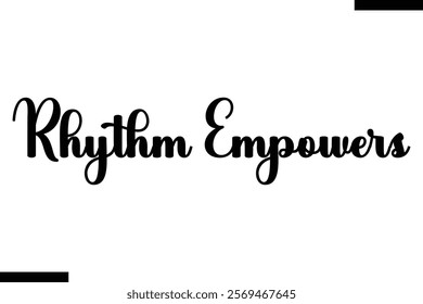 Rhythm empowers Music typographictext saying