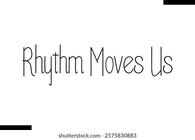 Rhythm moves us Music typographic text saying