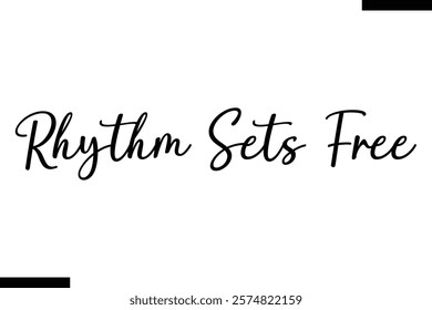 Rhythm sets free Music typographictext saying