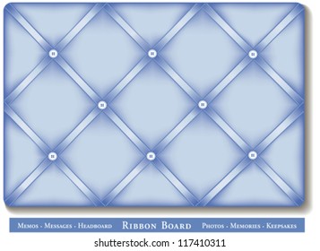 Ribbon Bulletin Board. Display favorite photos, keepsakes under blue satin ribbons on padded French style memory board. For headboards, decorating, scrapbooks, diy projects. EPS8 compatible.
