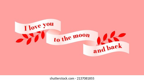 Ribbon with the inscription "i love you to the moon and back".Vector illustration for greeting card,  banners, covers, backgrounds, poster art, textile design, decorative prints, invitation letters.