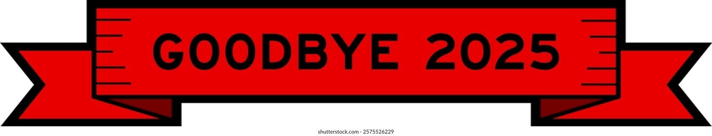 Ribbon label banner with word goodbye 2025 in red color on white background