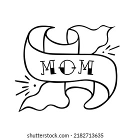 Ribbon with wording mom vector hand drawin tatto. Beautiful tattoo on white background. Black and white illustration