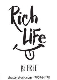 Rich life. Be free. Calligraphic Lettering composition with smile and tongue. Black and white background. Hand written text. Motivation poster.  T shirt design