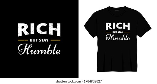 rich but stay humble typography t-shirt design. Ready to print for apparel, poster, illustration. Modern, simple, lettering t shirt vector
  

