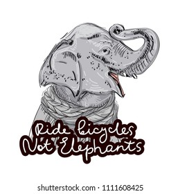 Ride bicycles not elephants. Sketch head portrait. Black text, calligraphy, lettering, doodle by hand isolated on white. Eco, ecology banner poster. Vector