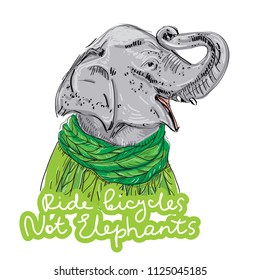 Ride bicycles not elephants. Sketch head portrait. Black text, calligraphy, lettering, doodle by hand isolated on white. Eco, ecology banner poster. Vector