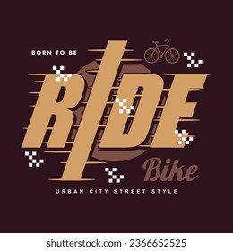 ride bike abstract graphic, typography vector, t shirt design illustration, good for ready print, and other use
