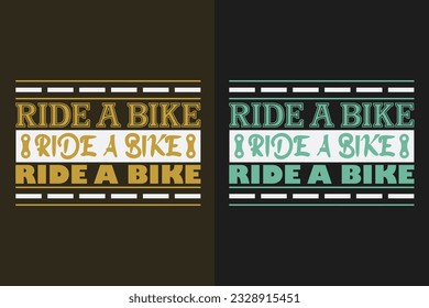 Ride A Bike Ride A Bike Ride A Bike, Bicycle Shirt, Gift for Rider, Cyclist Gift, Bicycle Clothing, Bike Lover Shirt, Cycling Shirt, Biking Gift, Biking Shirt, Bicycle Gift