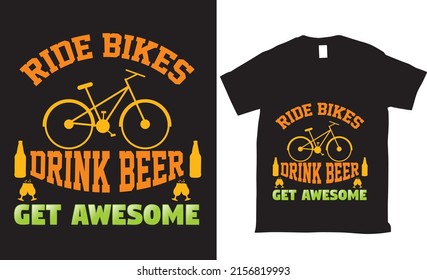 Ride bikes drink beer get awesome lettering typography tshirt design
