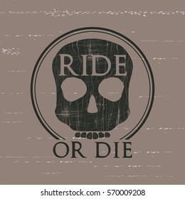 "Ride or die"  . Label design for t-shirts, posters, cards etc. 