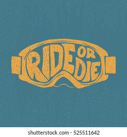 "Ride or die" painted by hand in a  ski, Snowboarding mask. Label design for t-shirts, posters, cards etc.