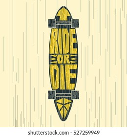 "Ride or die" painted by hand in a Skateboard. Label design for t-shirts, posters, cards etc.