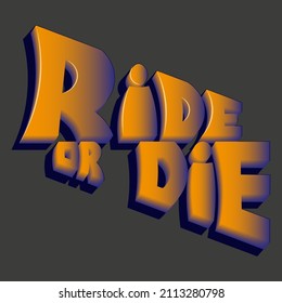 ride or die. unique vector inscription with gradient bright letters. can be used for printing on T-shirts, bags, stickers