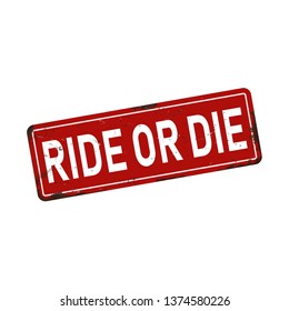 ride or die vintage rusty metal sign on a white background vector illustration