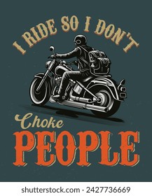 I ride so I don't choke people t-shirt design for biker. Motorcycle T-shirt Design. Vintage Motorcycle T-shirt Design. Bike Rider t-shirt design. Just Ride vintage tshirt designs