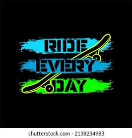 RIDE EVERY DAY,Skateboarding vector illustration typography. perfect for t shirt design.