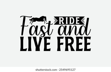 Ride Fast And Live Free - Horses T-Shirt Design, Illustration For Prints On T-Shirts And Bags, Posters, Cards, Isolated, White Background.