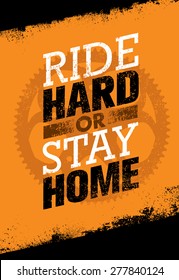 Ride Hard Or Ride Home. Creative Vector Bike Motivation Quote Banner On Grunge Distressed Background