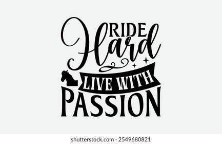 Ride Hard Live With Passion - Horses T-Shirt Design, Illustration For Prints On T-Shirts And Bags, Files As Cutting, Isolated Background.