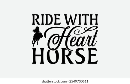 Ride With Heart Horse - Horses T-Shirt Design, Illustration Prints And Bags, Posters, Cards, Cameo, EPS, Silhouette, Files For Cutting.