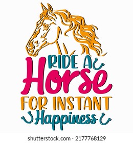 Ride a horse for instant happiness Horse t shirt and mug design vector illustration