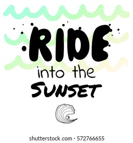 Ride into the sunset - watercolor surf hand drawn vector illustration. Surfer icon and ocean waves on background.  Handwritten calligraphy quote.