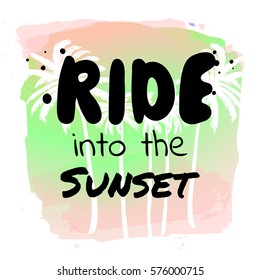 Ride into the sunset - watercolor surf hand drawn vector illustration. Summer holidays and vacation illustration. Palm trees on background. Fashion print, T-shirt, greeting card and banner design. 