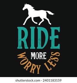 Ride more worry less horse ride typography tshirt design 