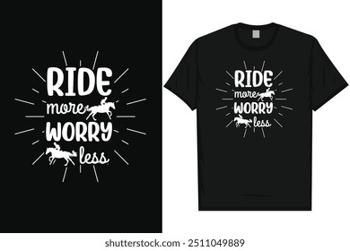 Ride more worry less horse riding horse lovers best horses typography graphics tshirt design