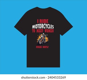 I Ride Motorcycles to meet women nurses mostly vector t shirt Design