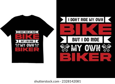 I don’t ride my own bike but I do ride my own biker t shirt design. Bike t shirt design. Motorcycle t shirt. T shirt for bike lovers