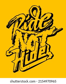 Ride Not Hide. Vector t-shirt design.