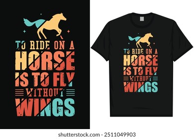 To ride on a horse is to fly horse riding horse lovers best horses riders typography graphics tshirt design