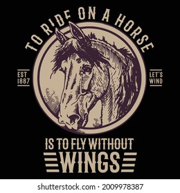 To ride on a horse  is to fly without wings vector graphic t-shirt design template