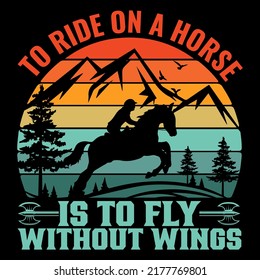 To ride on a horse is to fly without wings Horse t shirt and mug design vector illustration