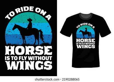 To Ride On A Horse Is To Fly Without Wings. Horse T shirt design, vintage, typography