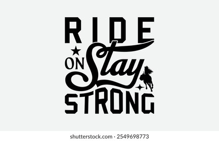 Ride On Stay Strong - Horses T-Shirt Design, Illustration With Hand-Lettering And Decoration Elements, For Prints On Bags, Posters, Cards.