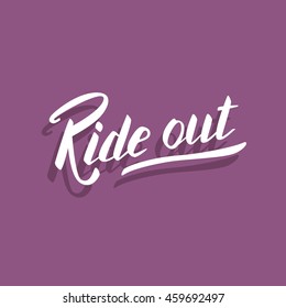 Ride out. Hand lettering quote. Hand drawn typography poster. Apparel t-shirt print. Perfect design