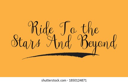 Ride To the Stars And Beyond Cursive Calligraphy Black Color Text On Yellow Background