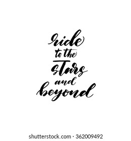 Ride to the stars and beyound card. Hand drawing lettering vector design. Hand drawn lettering phrase. Ink illustration. Isolated on white background.