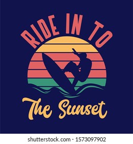 Ride in to the sunset surfing quote typography with vintage illustration