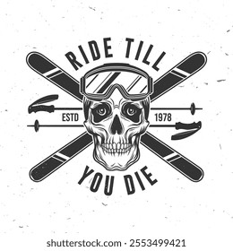 Ride till you die. Vector retro badge. Concept for shirt, print, seal or stamp with ski glasses, skull skeleton. Family vacation, activity or travel. For logo design, patches