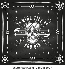 Ride till you die. Vector flyer, poster, banner on the chalkboard. Concept for shirt, print, seal or stamp with ski glasses, skull skeleton. Family vacation, activity or travel. For logo design