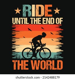 Ride until the end of the world - Cycling quotes t shirt design for adventure lovers.